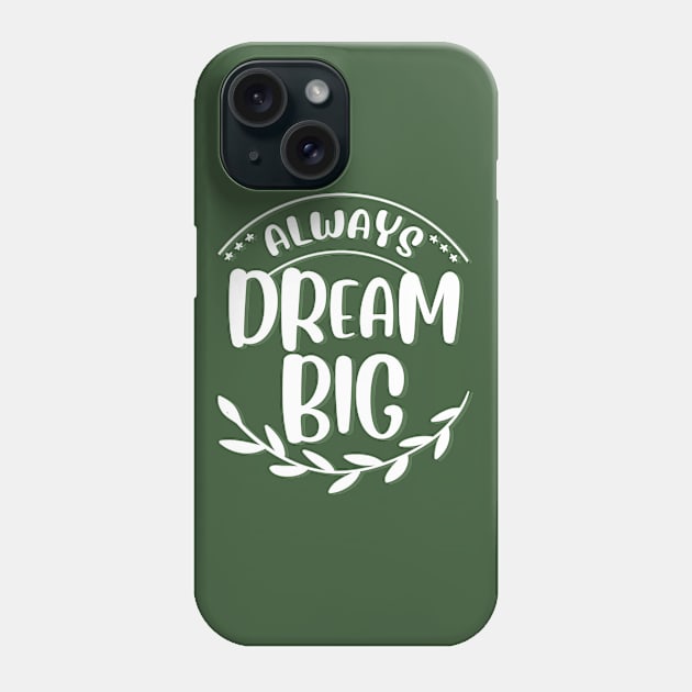 Always dream big Dream bigger Go getter Make dreams come true Phone Case by BoogieCreates