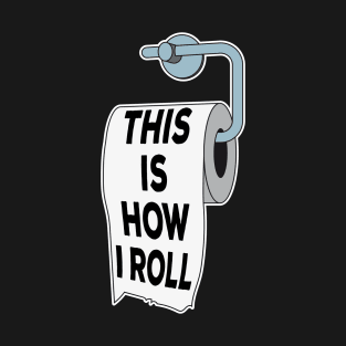 Toilet Paper Pun This Is How I Roll Funny Fathers Day Gift T-Shirt