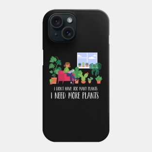 Plant Addict | I need more plants Phone Case