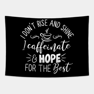 I Don't Rise and Shine - I Caffeinate and Hope for the Best for Coffee Lovers Tapestry