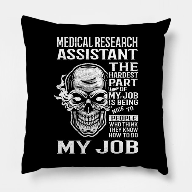 Medical Research Assistant T Shirt - The Hardest Part Gift Item Tee Pillow by candicekeely6155