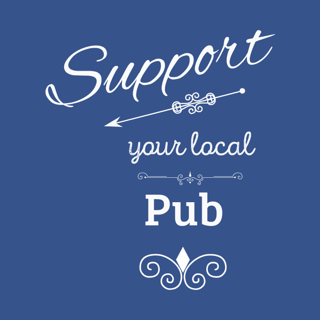 Support Your Local Pub by swagmaven