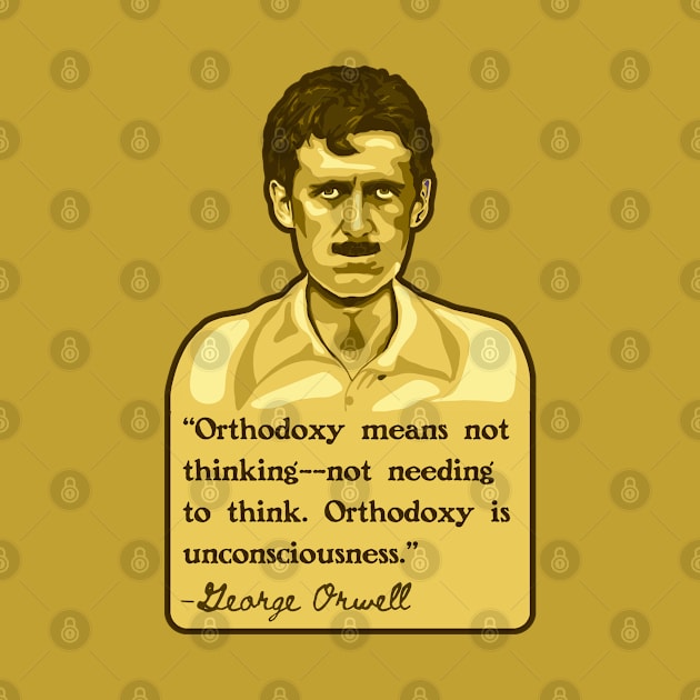 George Orwell Portrait and Quote by Slightly Unhinged