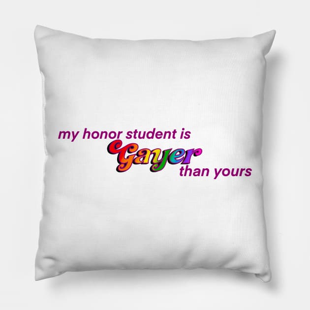 My Honor Student is Gayer Than Yours Pillow by HofDraws