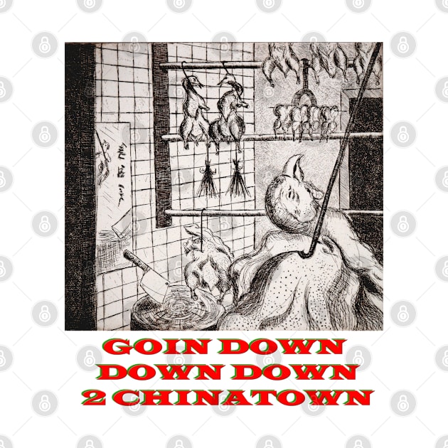 Goin Down Down Down 2 Chinatown by Lunatic Painter