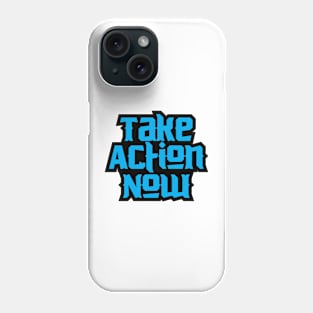 Take Action Now Phone Case