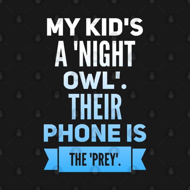 Parenting Humor: My Kid's A Night OWL, Their Phone Is The PREY. by Kinship Quips 