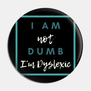 I Am Not Dumb I'm Dyslexic! Pin