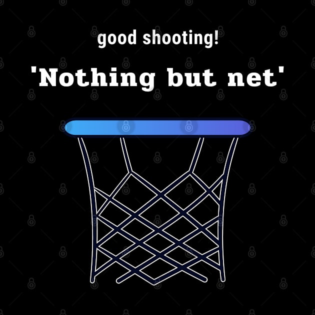 Good Shootin' Nothing but Net by Godynagrit