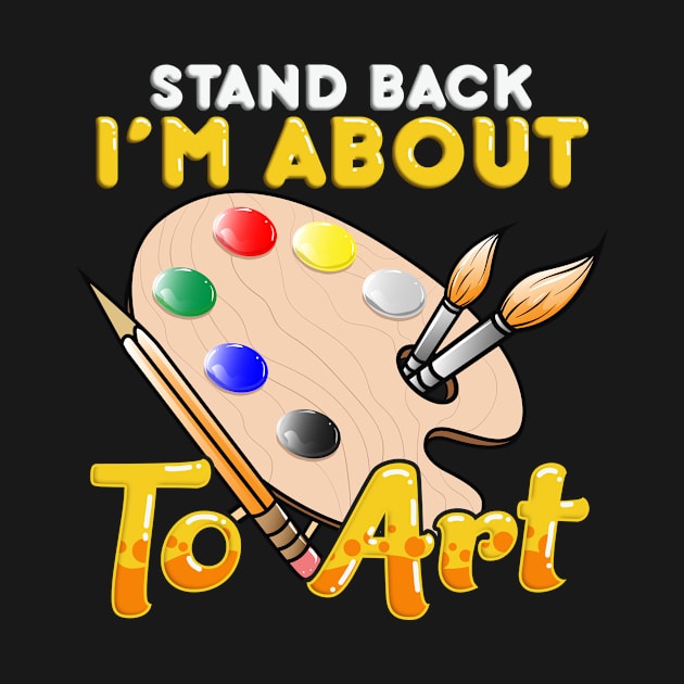 Cute & Funny Stand Back I'm About To Art Painter by theperfectpresents