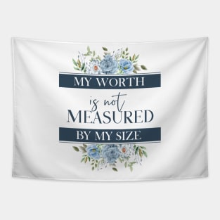 My worth is not measured by my size Tapestry