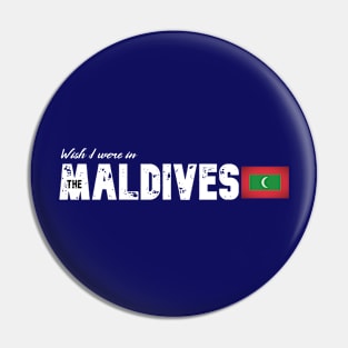 Wish I were in the Maldives Pin