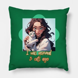 I was normal 3 cats ago (girl holding her cat) Pillow