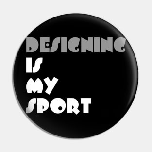 Designing Is My Sport Typography White Design Pin