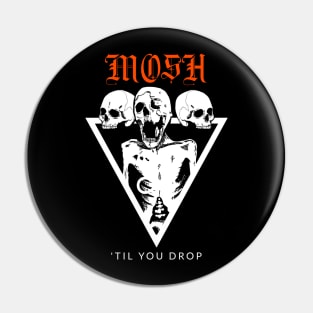 Mosh Til You Drop Metal Pin
