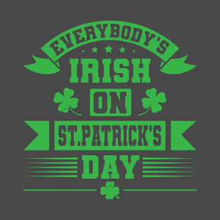 Everybody's Irish on St Pattrick's day T-Shirt