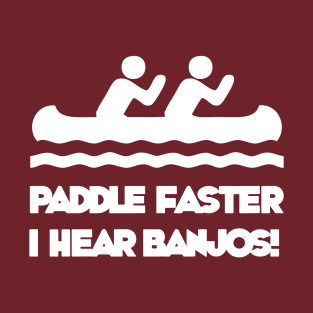 Paddle Faster... I Hear Banjos! T-Shirt