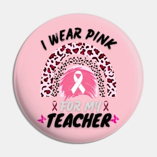 I Wear Pink For My Teacher Rainbow Breast Cancer Awareness Pin