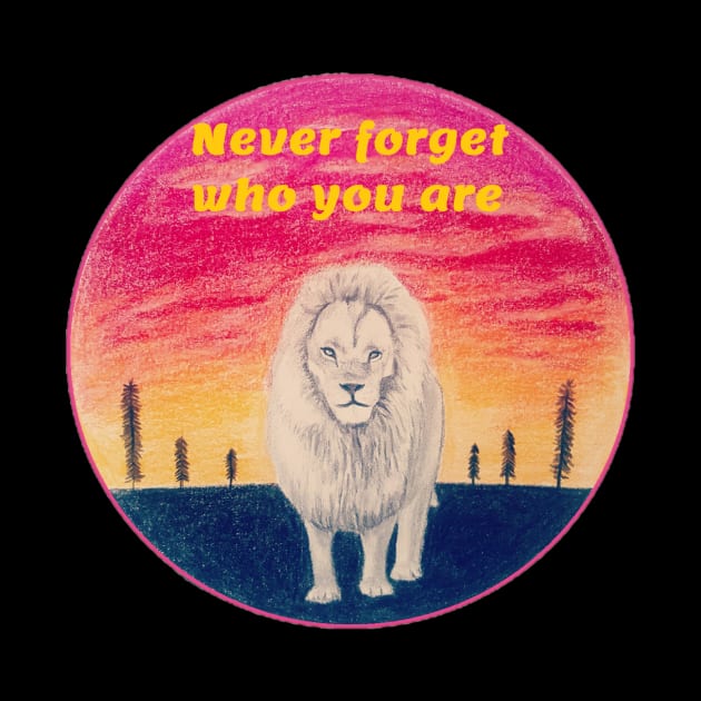 Never forget who you are - lion by ART-T-O