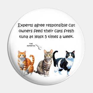 Experts agree responsible cat owners feed their cats fresh tuna at least 5 times a week - funny watercolour cat design Pin