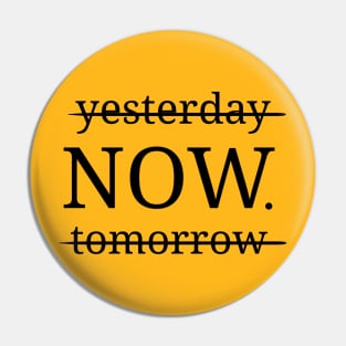 Yesterday Now tomorrow Pin