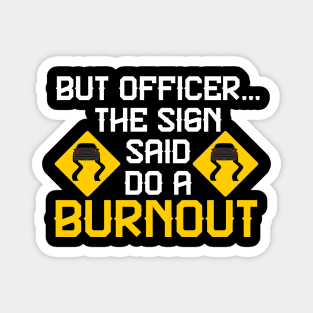 But Officer the Sign Said Do a Burnout - Funny Car Magnet