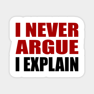 I Never Argue, I Explain - Sarcastic Quote Magnet