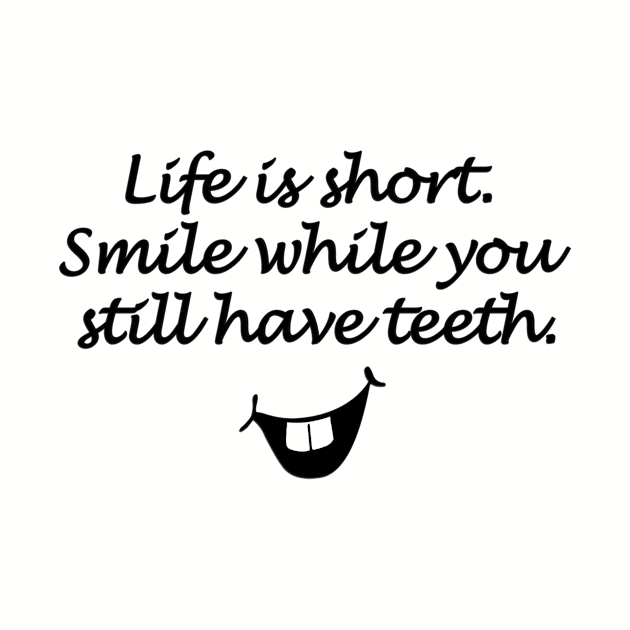 Smile while you still have teeth, positive design by Stell_a