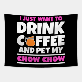 I just want to drink coffee and pet my chow chow Tapestry