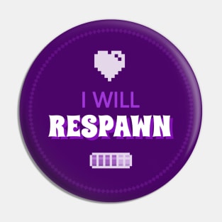 I will respawn! Pin