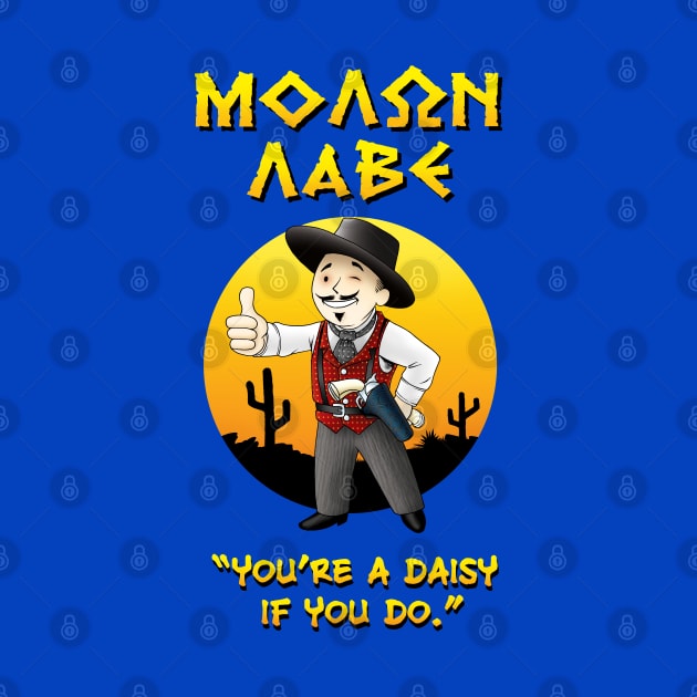 MOLON LABE - Doc Holliday v1 - You're a daisy if you do by Ronzilla's Shopus Maximus