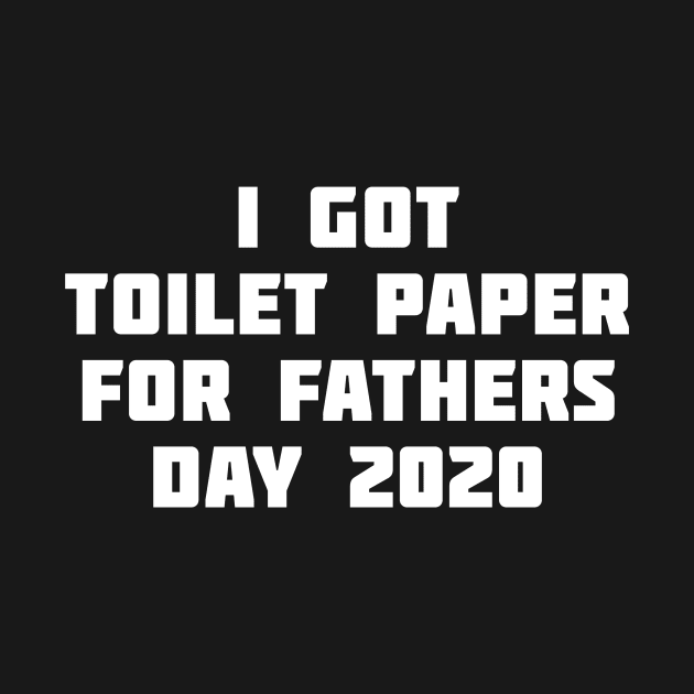 I go Toilet Paper for Father's Day 2020 by XclusiveApparel