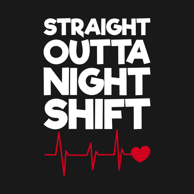 Discover Straight Outta Night Shift - Funny Nurse Quote - T-Shirt