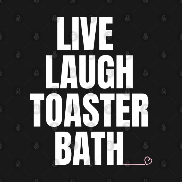Live Laugh Toaster Bath by Shopinno Shirts