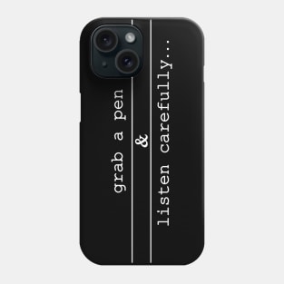 grab a pen and listen carefully Phone Case