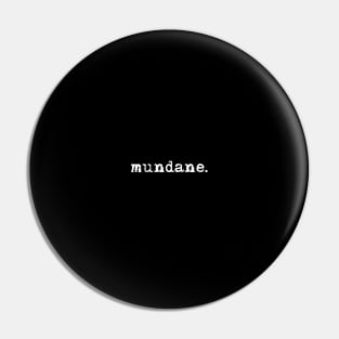 mundane. Pin