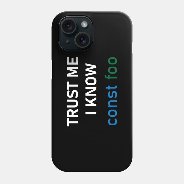 Trust me i know const foo Phone Case by SkelBunny