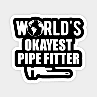 Pipe fitter - World's Okayest pipefitter Magnet