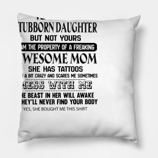 I'm A Stubborn Daughter Of A Dad He Has Tattoos Pillow