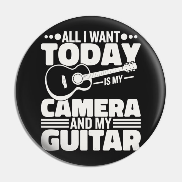 All I Want Today Is My Camera And My Guitar Pin by FogHaland86