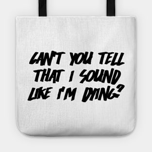 Can't You Tell That I Sound Like I'm Dying? (White) Tote