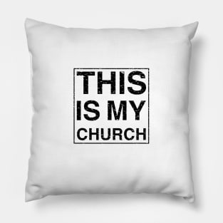 THIS IS MY CHURCH - Black Text Design Pillow