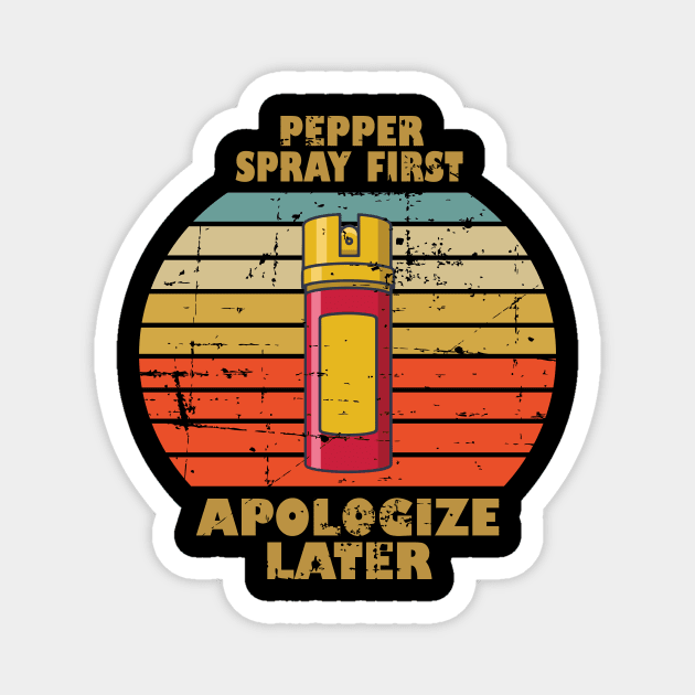 Pepper Spray First Apologize Later Magnet by RW