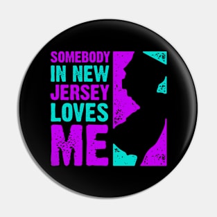 Somebody In New Jersey Loves Me Pin