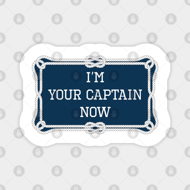 I'm your captain now funny sailing quote Magnet by KLEDINGLINE