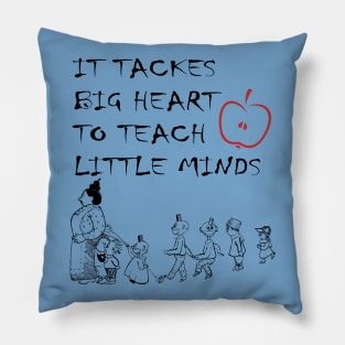 it tackes big heart to teach little mind Pillow