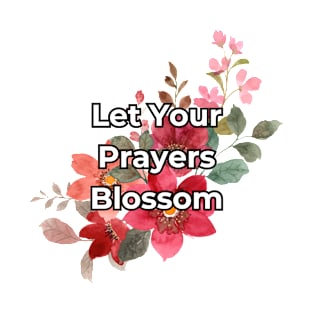 Let your prayers blossom T-Shirt