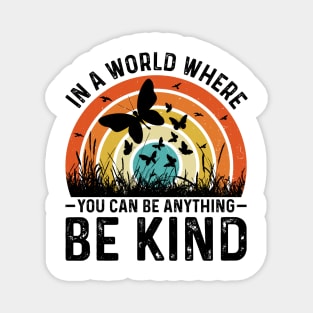 In A World Where You Can Be Anything Be Kind Magnet