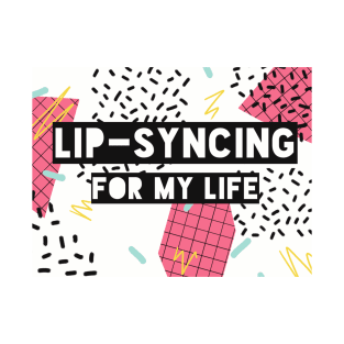 Lipsyncing for my Life (white) T-Shirt