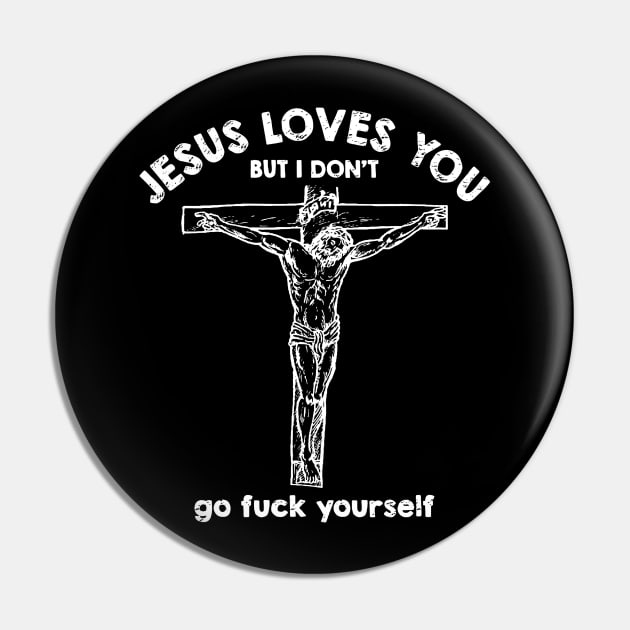 Jesus Loves You But i Don't Go fuck Yourself Pin by Tokyo